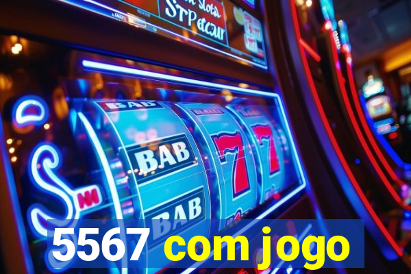 5567 com jogo