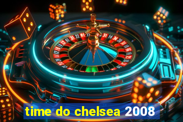 time do chelsea 2008