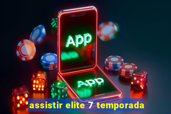 assistir elite 7 temporada