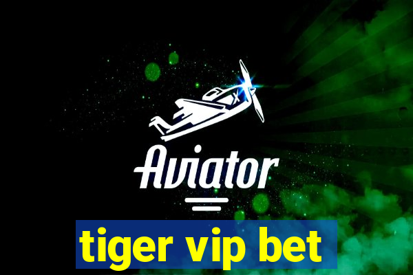 tiger vip bet