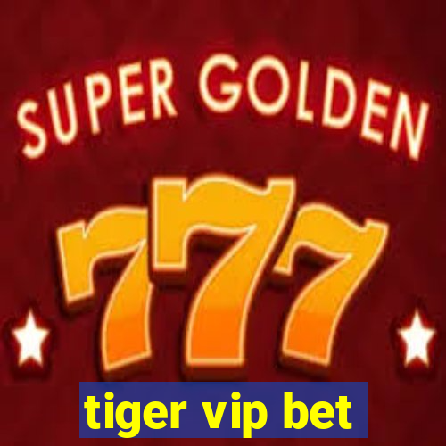 tiger vip bet