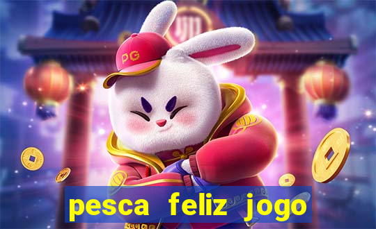 pesca feliz jogo ganhar dinheiro