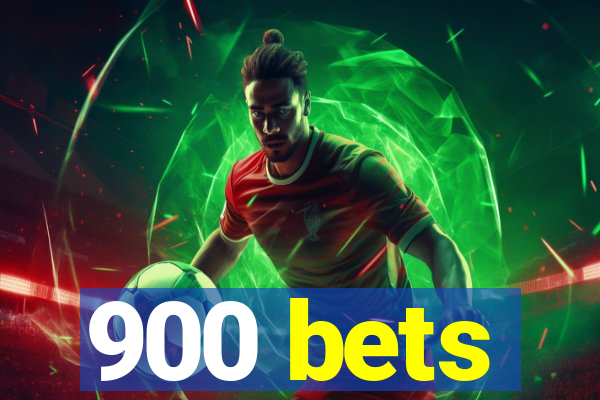 900 bets