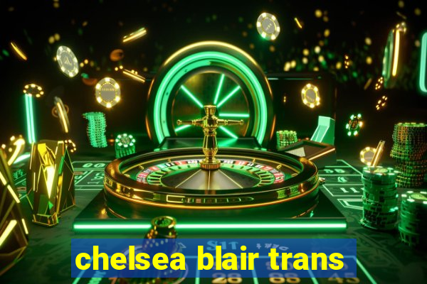 chelsea blair trans