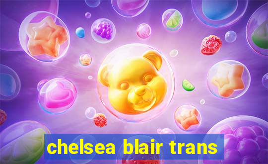 chelsea blair trans