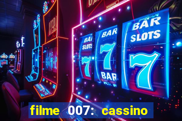 filme 007: cassino royale completo dublado youtube