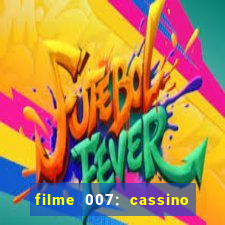 filme 007: cassino royale completo dublado youtube