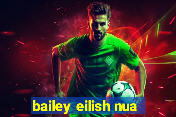 bailey eilish nua