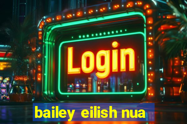 bailey eilish nua