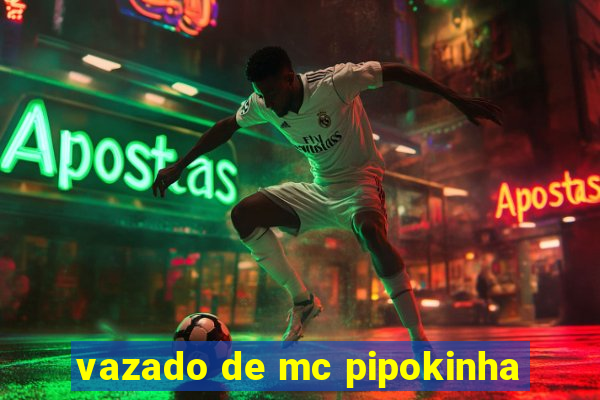 vazado de mc pipokinha