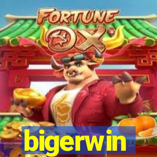 bigerwin