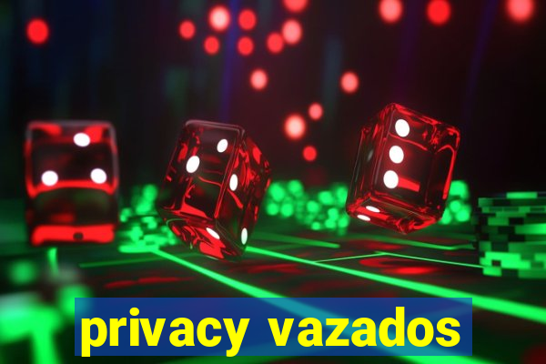 privacy vazados