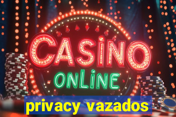 privacy vazados