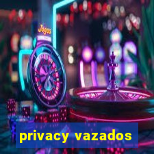 privacy vazados