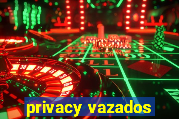 privacy vazados