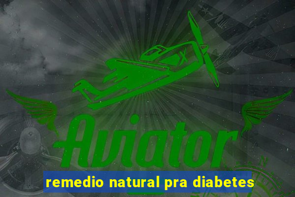 remedio natural pra diabetes