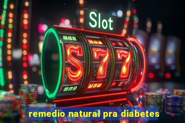 remedio natural pra diabetes