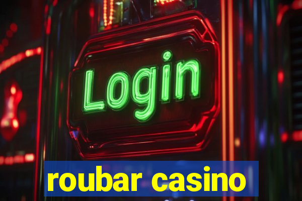 roubar casino