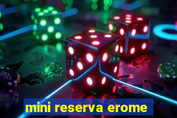 mini reserva erome