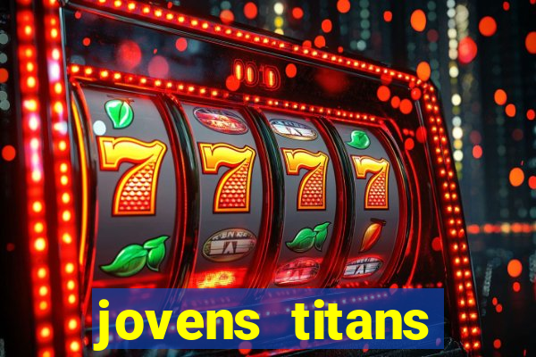 jovens titans cavando fortunas