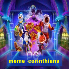 meme corinthians zuando o palmeiras