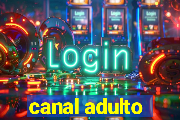 canal adulto