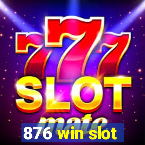 876 win slot