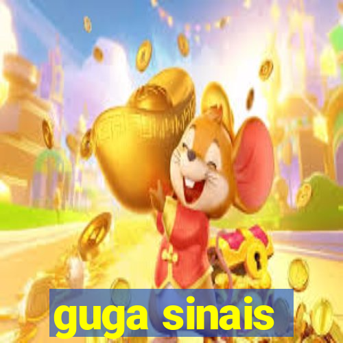 guga sinais