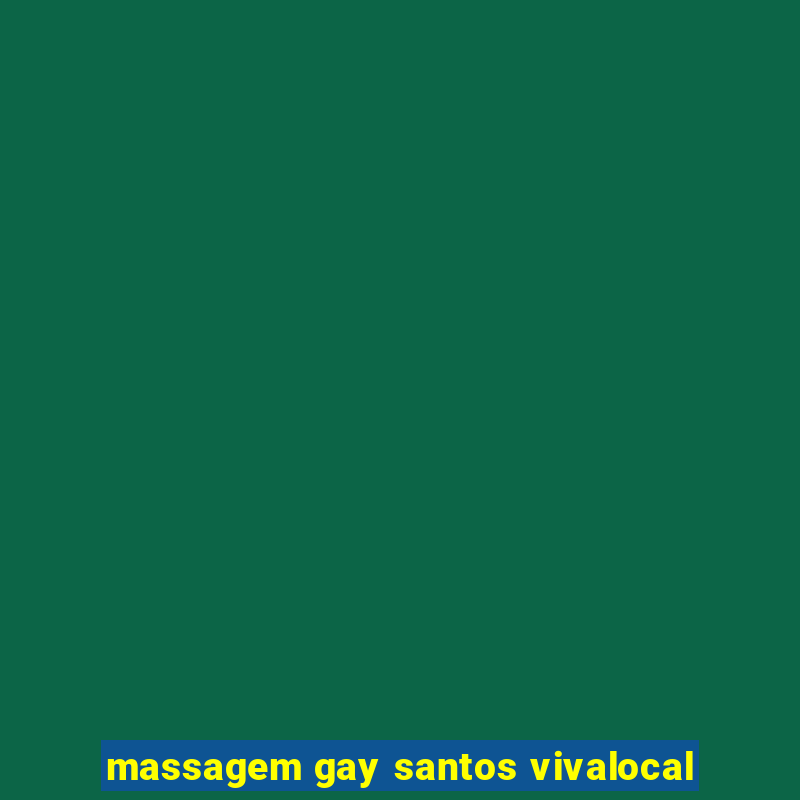 massagem gay santos vivalocal