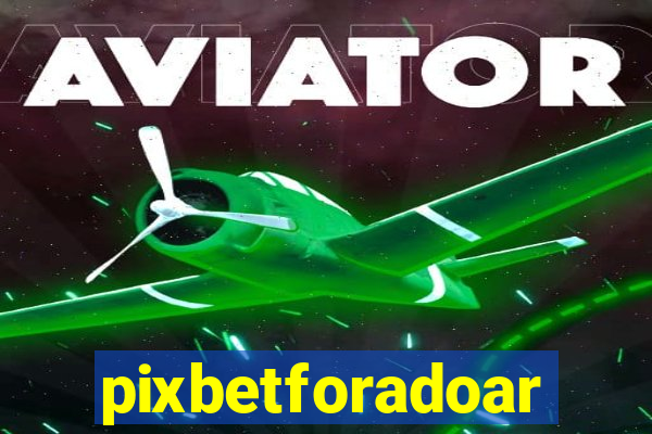 pixbetforadoar