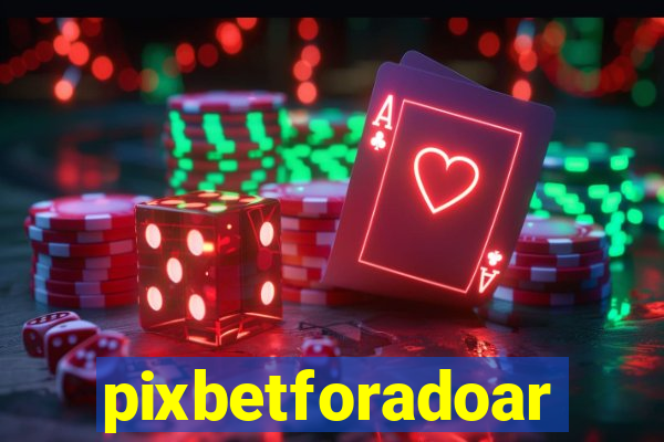 pixbetforadoar