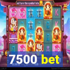 7500 bet