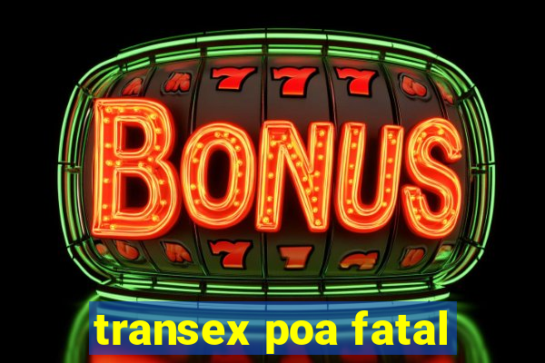 transex poa fatal