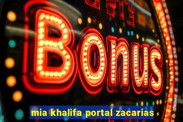 mia khalifa portal zacarias