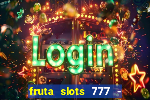 fruta slots 777 - mega jackpot