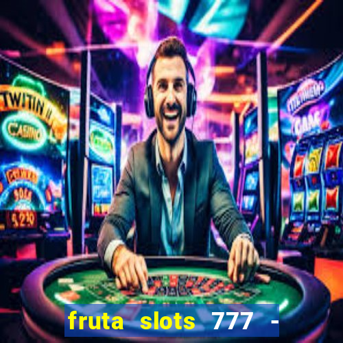 fruta slots 777 - mega jackpot