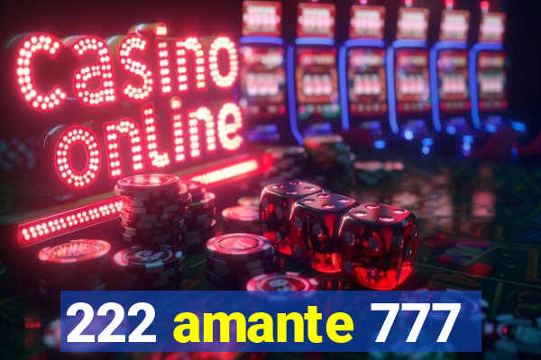 222 amante 777