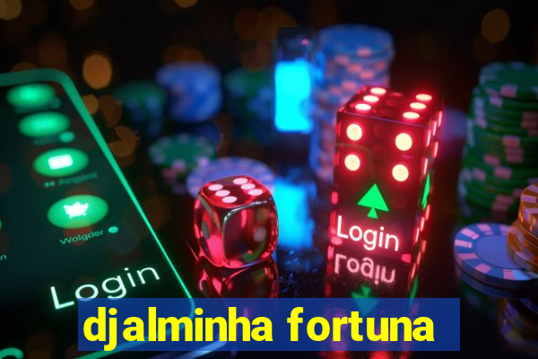 djalminha fortuna