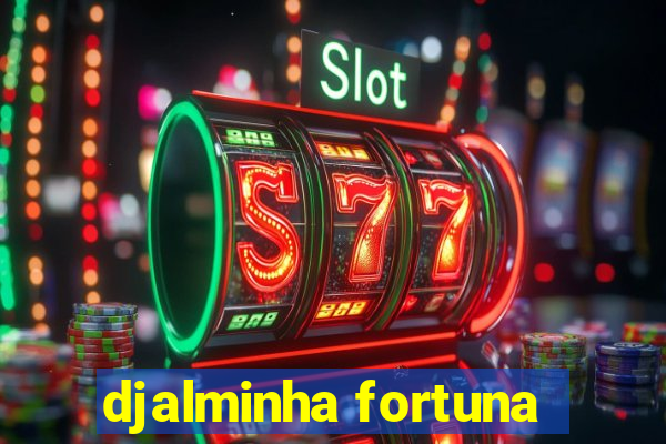 djalminha fortuna