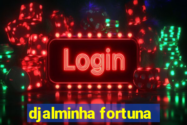 djalminha fortuna