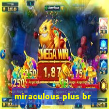 miraculous plus br