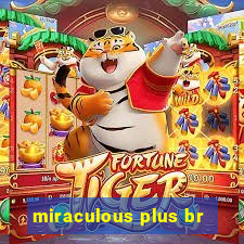 miraculous plus br