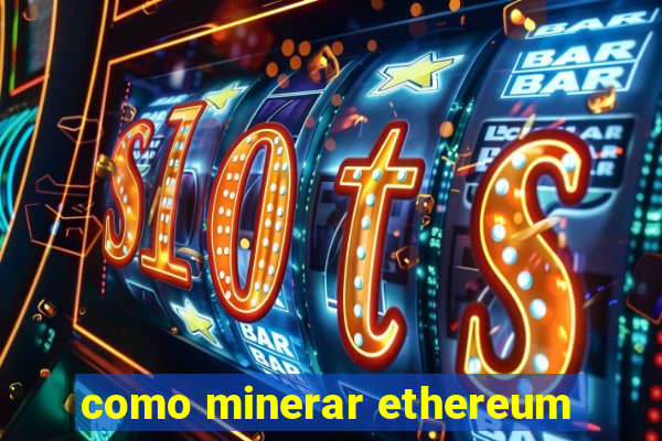 como minerar ethereum