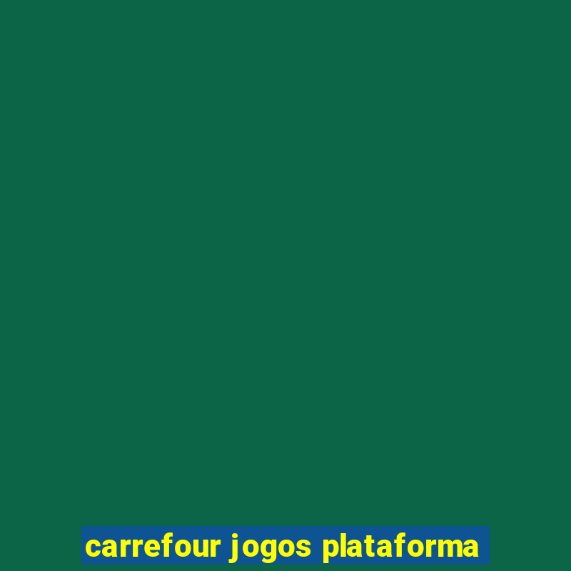 carrefour jogos plataforma