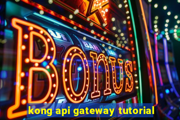 kong api gateway tutorial