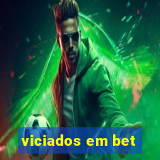 viciados em bet