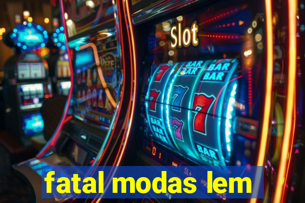 fatal modas lem