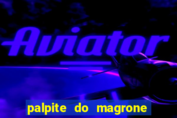 palpite do magrone para federal