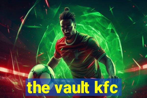 the vault kfc