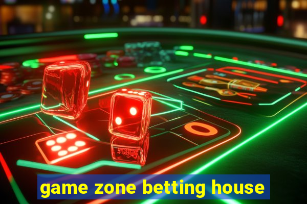 game zone betting house